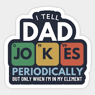 I Tell Dad Jokes Periodically - Funny Fathers Day Gift Sticker